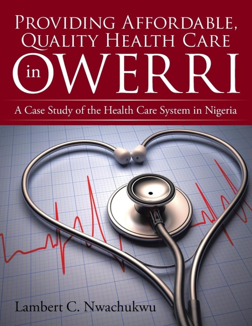 Providing Affordable, Quality Health Care in Owerri: A Case Study of the Health Care System in Nigeria