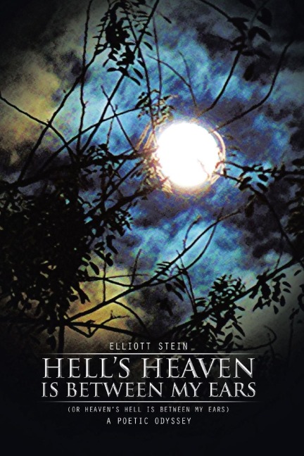 Hells Heaven Is Between My Ears: (OR HEAVENS HELL IS BETWEEN MY EARS)