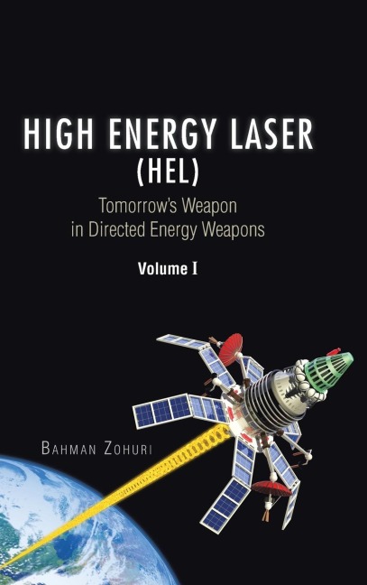 High Energy Laser (HEL): Tomorrows Weapon in Directed Energy Weapons Volume I