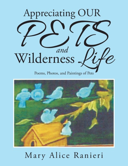 Appreciating OUR PETS and Wilderness Life: Poems, Photos, and Paintings of Pets