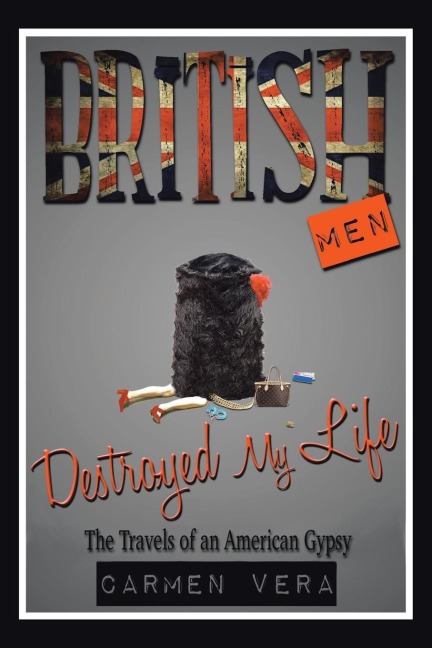 British Men Destroyed my Life: The Travels of an American Gypsy