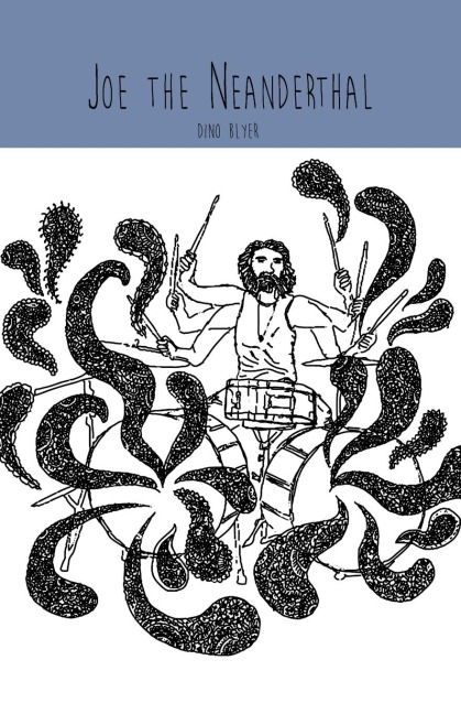 Joe the Neanderthal: A Novel by Dino Blyer