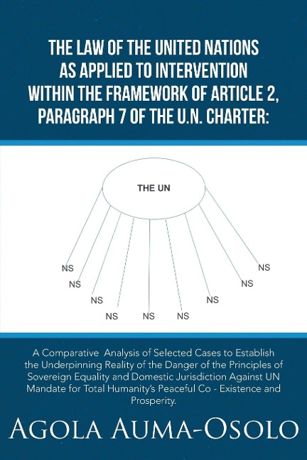 THE LAW OF THE UNITED NATIONS AS APPLIED TO INTERVENTION WITHIN THE FRAME WORK OF ARTICLE 2, PARAGRAPH 7 OF THE UN CHARTER: A Comparative Analysis of Selected Cases to Establish the Underpinning Reality of the Danger of the Principles of Sovereign Equalit