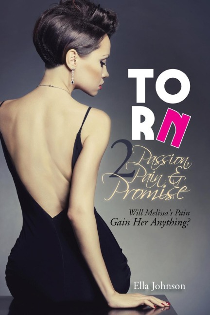 Torn 2: Passion, Pain & Promise: Will Melissas Pain Gain Her Anything?