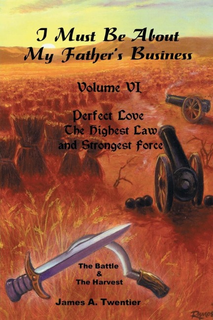 I Must Be About My Fathers Business: Perfect Love -- the Highest Law and Strongest Force