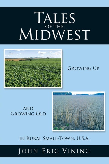Tales of the Midwest: Growing Up and Growing Old in Rural Small-Town, U.S.A.