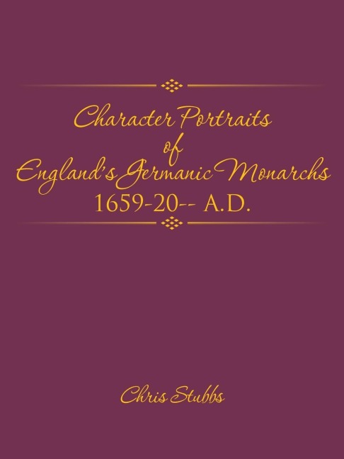Character Portraits of Englands Germanic Monarchs 1659-20-- A.D.