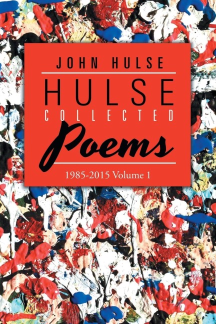 Hulse Collected Poems (1985-2015): Volume 1