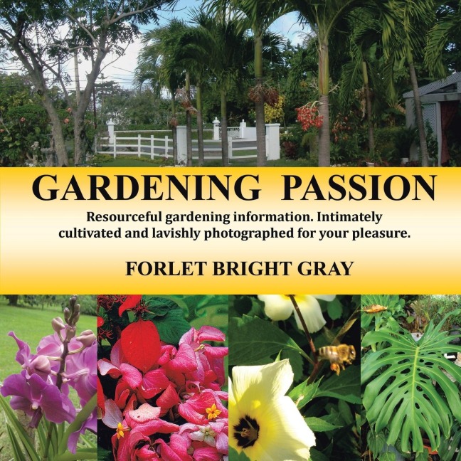 Gardening Passion: Resourceful Gardening Information. Intimately Cultivated and Lavishly Photographed for Your Pleasure.