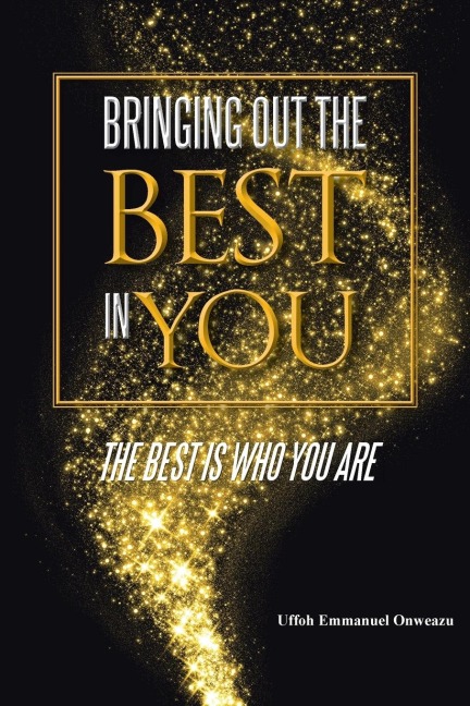 Bringing Out the Best in You: The Best Is Who You Are