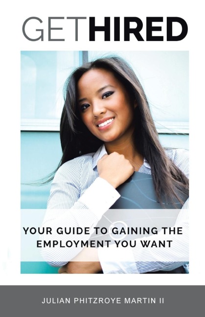 Get Hired: Your Guide To Gaining The Employment You Want