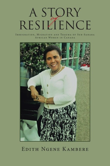 A STORY OF RESILIENCE: Immigration, Migration and Trauma of Sub-Sahara African Women in Canada