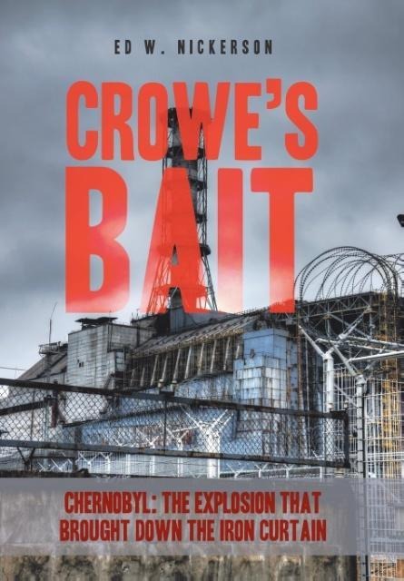 Crowes Bait: Chernobyl: The Explosion that Brought Down the Iron Curtain