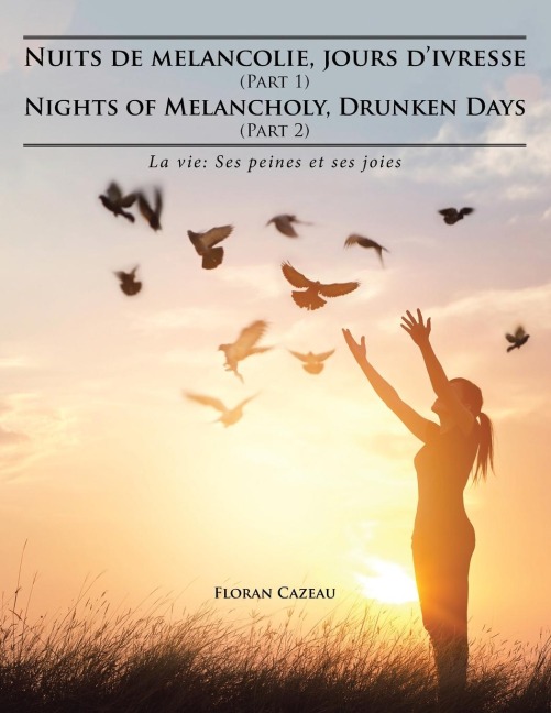 Nuits de melancolie, jours divresse (Part 1) Nights of Melancholy, Drunken Days (Part 2): La vie: Ses peines et ses joies