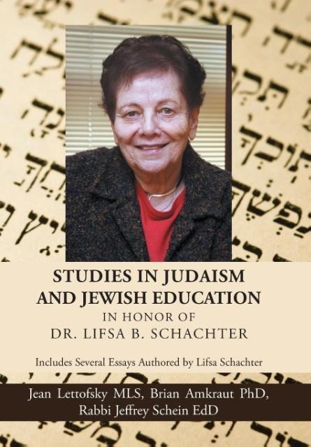 Studies in Judaism and Jewish Education in honor of Dr. Lifsa B. Schachter: Includes Several Essays Authored by Lifsa Schachter