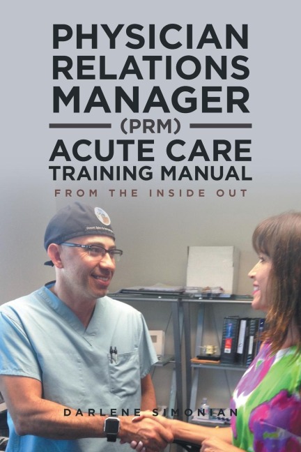 Physician Relations Manager (PRM) Acute Care Training Manual: From the Inside Out