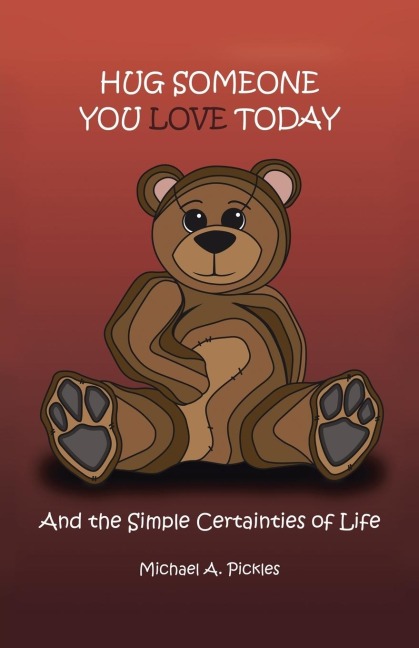 Hug Someone You Love Today: And the Simple Certainties of Life