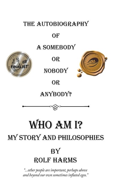 Who Am I? My Story and Philosophies: The Autobiography of a Somebody or Nobody or Anybody?