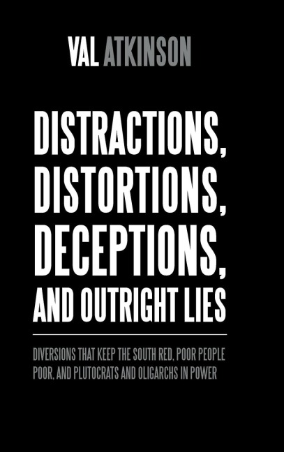 Distractions, Distortions, Deceptions, and Outright Lies: Diversions That Keep the South Red, Poor People Poor, and Plutocrats and Oligarchs in Power
