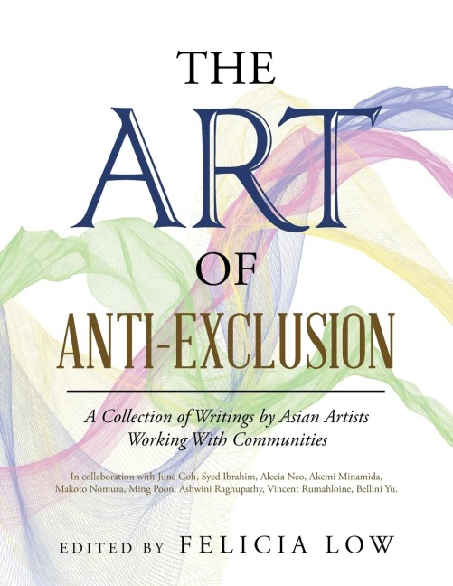 The Art of Anti-Exclusion: A Collection of Writings by Asian Artists Working with Communities