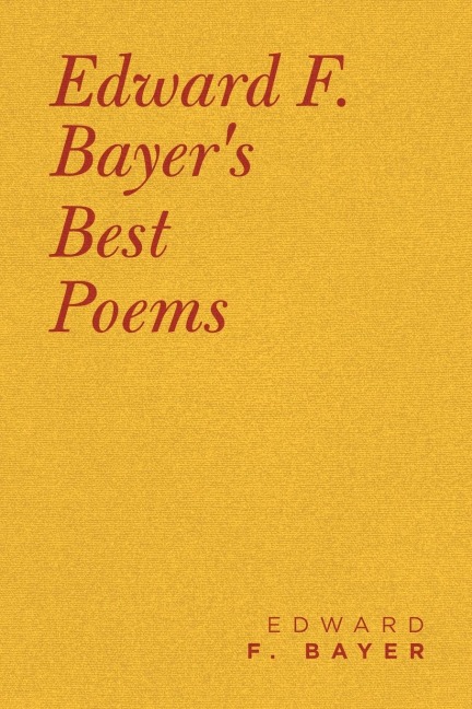 Edward F. Bayers Best Poems
