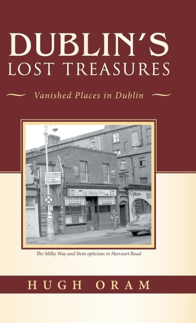 Dublins Lost Treasures: Vanished Places in Dublin