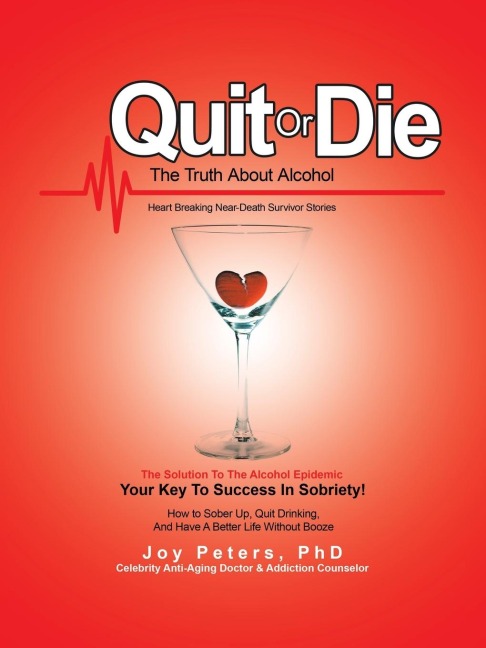 Quit or Die the Truth About Alcohol: Heart Breaking Near-Death Survivor Stories