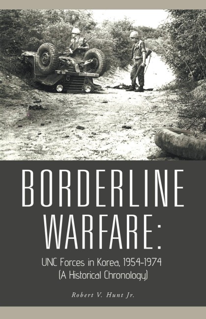 Borderline Warfare: : Unc Forces in Korea, 1954-1974 (A Historical Chronology)