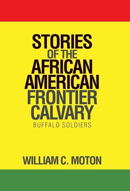 Stories of the African American Frontier Calvary: Buffalo Soldiers