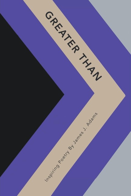 Greater Than: Inspiring Poetry by James J. Adams