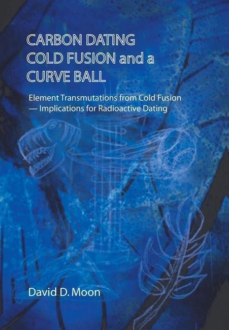 Carbon Dating, Cold Fusion, and a Curve Ball