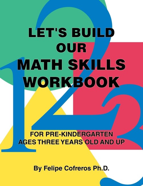 Lets Build Our Math Skills Workbook: For Pre-Kindergarten Ages Three Years Old and Up