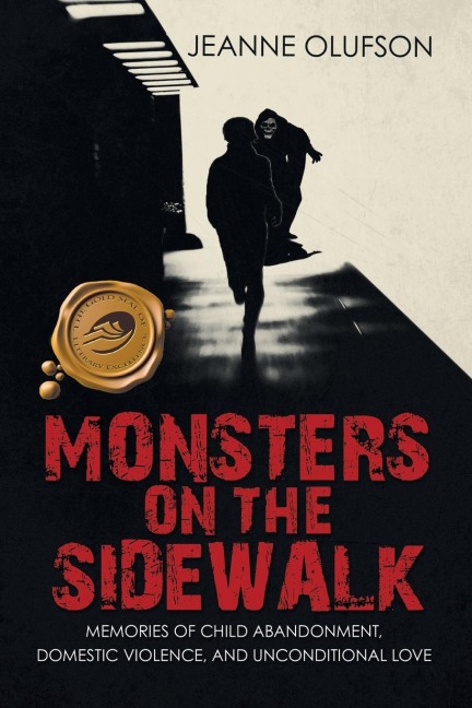 Monsters on the Sidewalk: Memories of Child Abandonment, Domestic Violence, and Unconditional Love