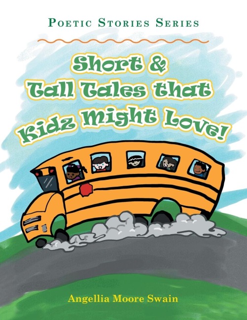 Short & Tall Tales That Kidz Might Love!: Poetic Stories Series