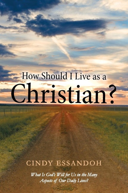 How Should I Live as a Christian?: What Is Gods Will for Us in the Many Aspects of Our Daily Lives?