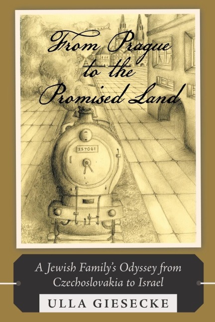 From Prague to the Promised Land: A Jewish Familys Odyssey from Czechoslovakia to Israel