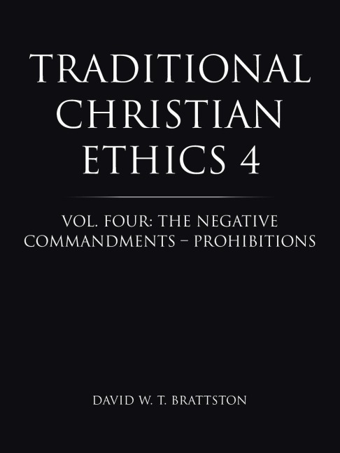 Traditional Christian Ethics 4: Vol. Four: The Negative Commandments - Prohibitions