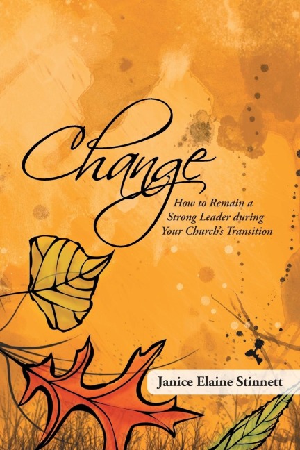 Change: How to Remain a Strong Leader During Your Churchs Transition