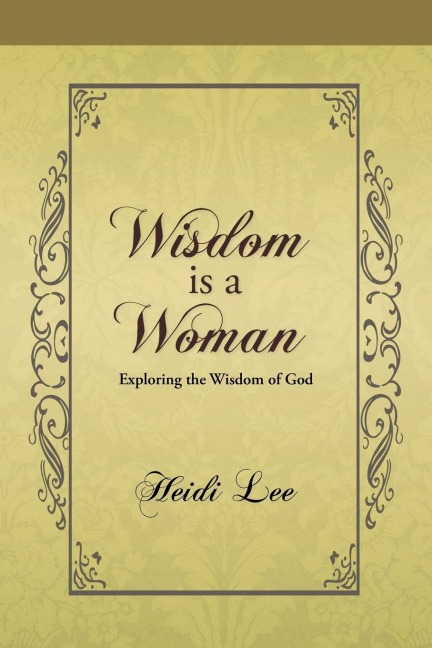 Wisdom Is a Woman: Exploring the Wisdom of God