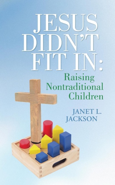 Jesus Didnt Fit in: Raising Nontraditional Children