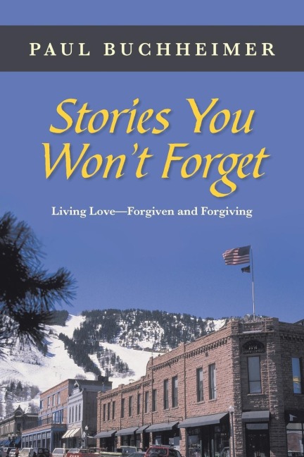 Stories You Wont Forget: Living Love-Forgiven and Forgiving