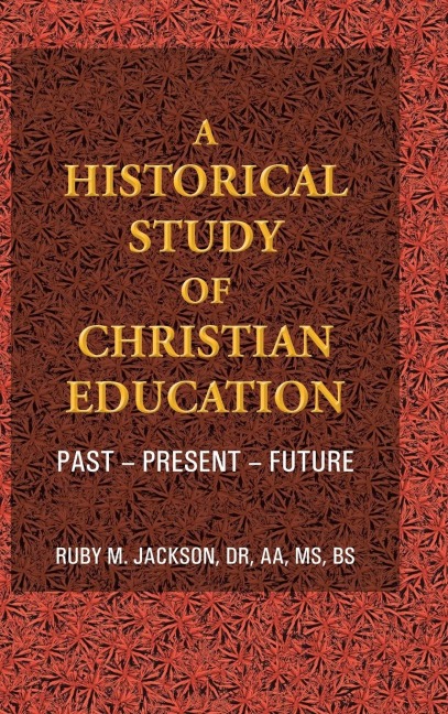 A Historical Study of Christian Education: Past - Present - Future