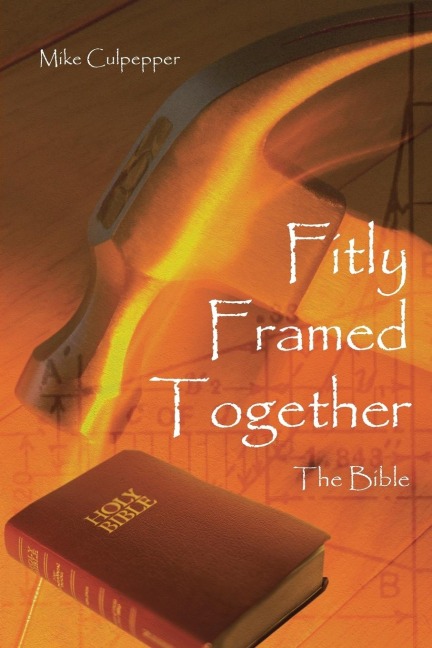 Fitly Framed Together: The Bible