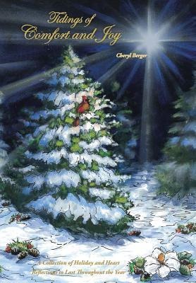 Tidings of Comfort and Joy: A Collection of Holiday and Heart Reflections to Last Throughout the Year