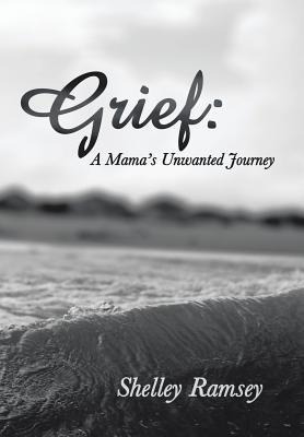 Grief: A Mamas Unwanted Journey