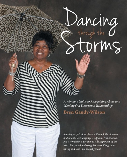 Dancing Through the Storms: A Womans Guide to Recognizing Abuse and Weeding Out Destructive Relationships