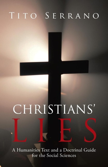 Christians Lies: A Humanities Text and a Doctrinal Guide for the Social Sciences