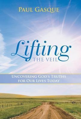 Lifting the Veil: Uncovering God's Truths for Our Lives Today