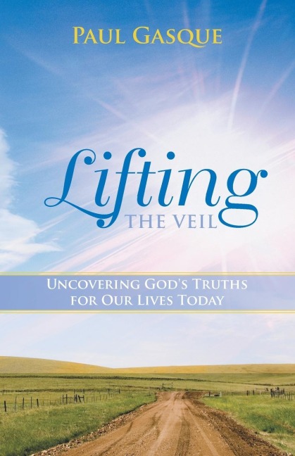 Lifting the Veil: Uncovering Gods Truths for Our Lives Today