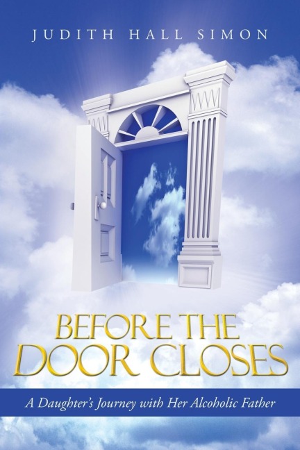 Before the Door Closes: A Daughters Journey with Her Alcoholic Father